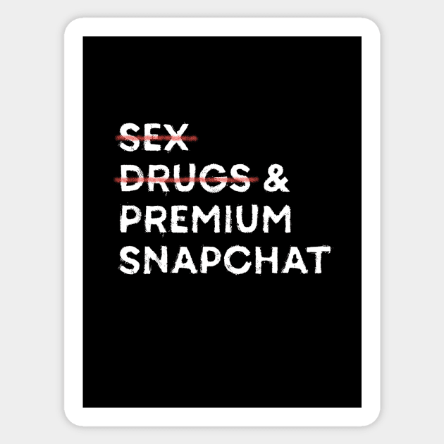 No sex no drugs and premium snapchat Snapchat Sticker TeePublic
